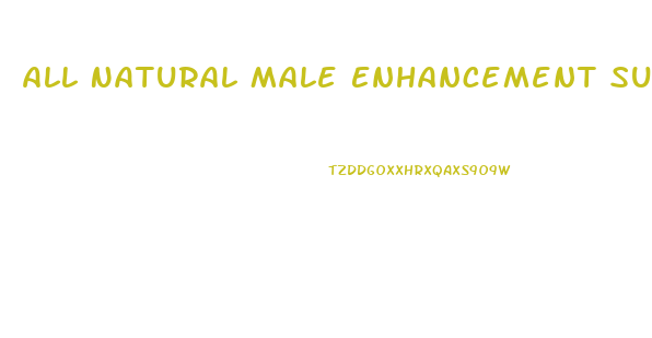 All Natural Male Enhancement Supplements
