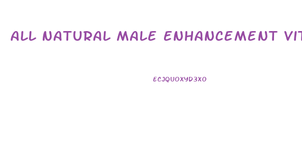 All Natural Male Enhancement Vitamins