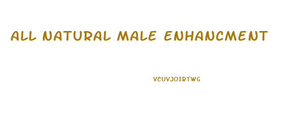 All Natural Male Enhancment