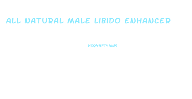 All Natural Male Libido Enhancer