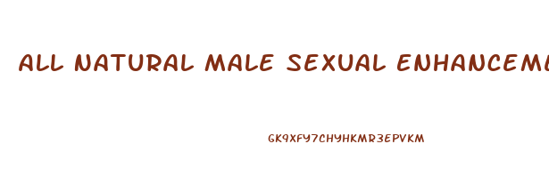 All Natural Male Sexual Enhancement