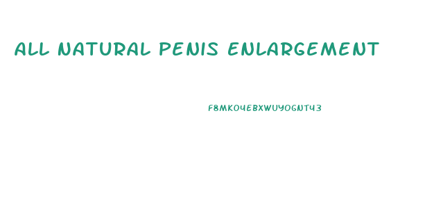 All Natural Penis Enlargement