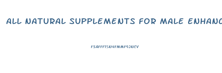 All Natural Supplements For Male Enhancement