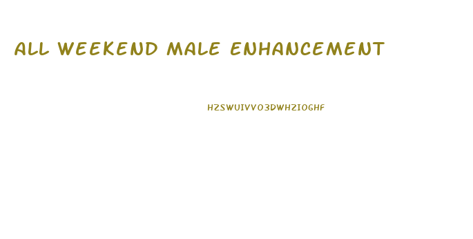 All Weekend Male Enhancement