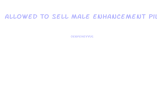 Allowed To Sell Male Enhancement Pills On Amazon