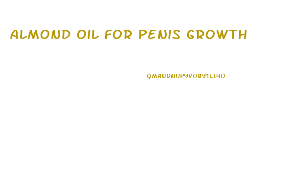 Almond Oil For Penis Growth