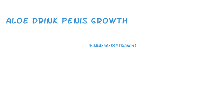 Aloe Drink Penis Growth