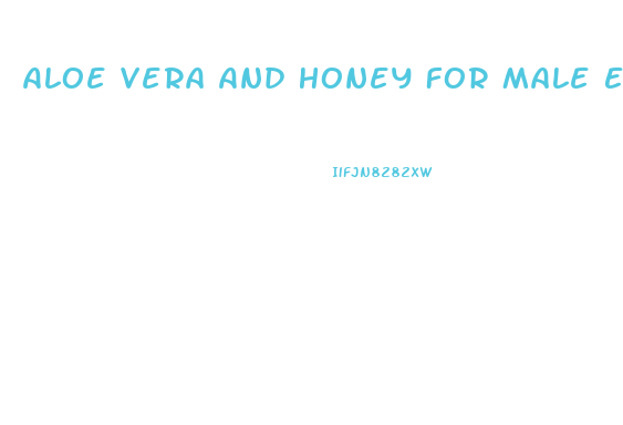 Aloe Vera And Honey For Male Enhancement
