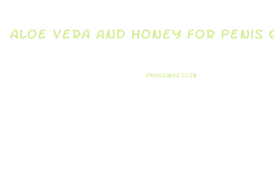 Aloe Vera And Honey For Penis Growth