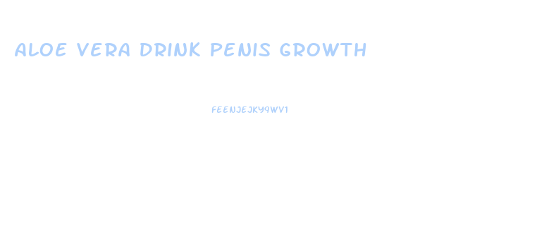 Aloe Vera Drink Penis Growth