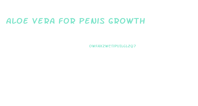 Aloe Vera For Penis Growth