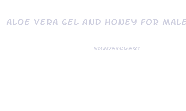 Aloe Vera Gel And Honey For Male Enhancement