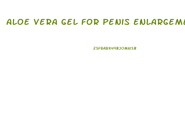 Aloe Vera Gel For Penis Enlargement