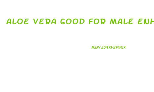 Aloe Vera Good For Male Enhancement