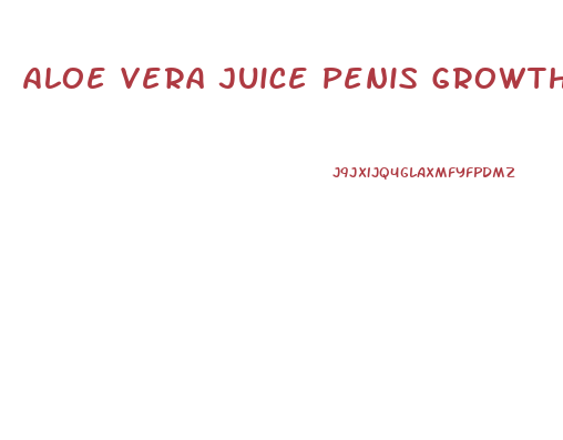 Aloe Vera Juice Penis Growth