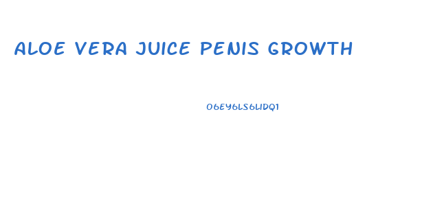 Aloe Vera Juice Penis Growth