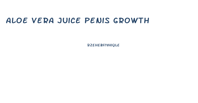 Aloe Vera Juice Penis Growth