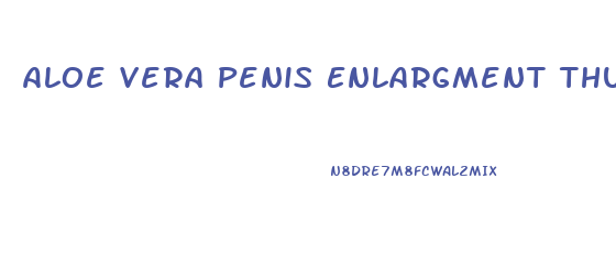 Aloe Vera Penis Enlargment Thundersplace