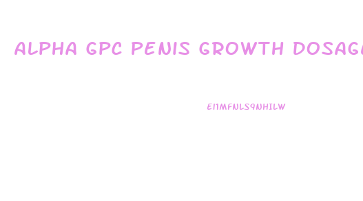 Alpha Gpc Penis Growth Dosage