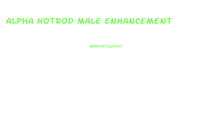 Alpha Hotrod Male Enhancement