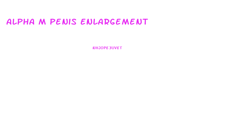 Alpha M Penis Enlargement