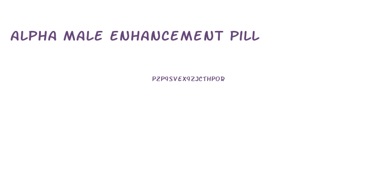 Alpha Male Enhancement Pill