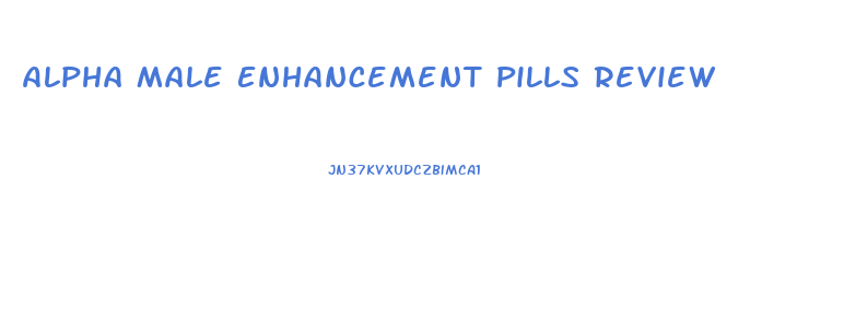 Alpha Male Enhancement Pills Review