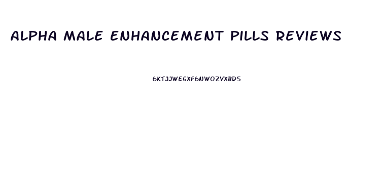 Alpha Male Enhancement Pills Reviews
