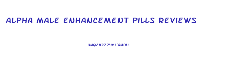 Alpha Male Enhancement Pills Reviews