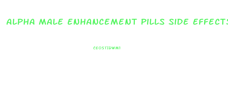 Alpha Male Enhancement Pills Side Effects