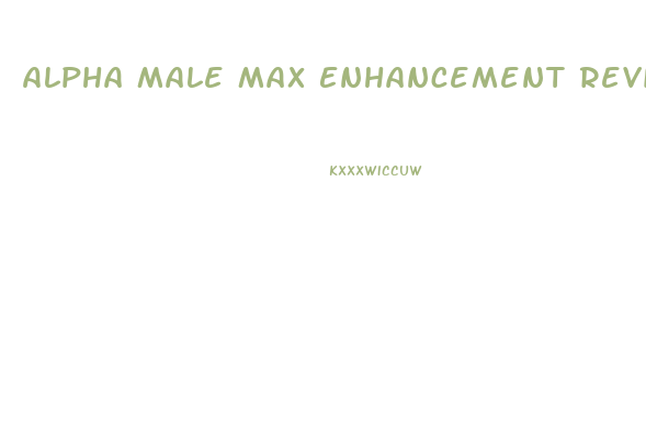 Alpha Male Max Enhancement Reviews