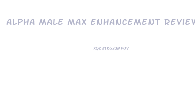 Alpha Male Max Enhancement Reviews