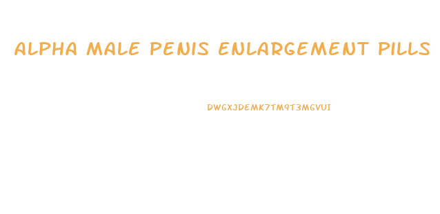 Alpha Male Penis Enlargement Pills