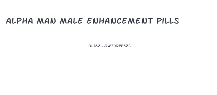 Alpha Man Male Enhancement Pills