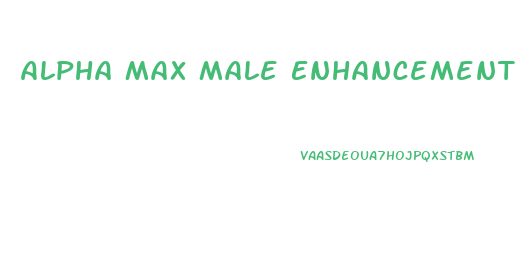 Alpha Max Male Enhancement Phone Number