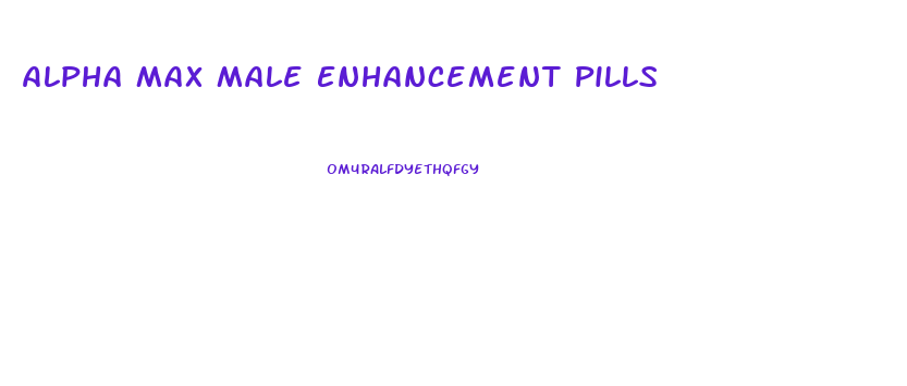 Alpha Max Male Enhancement Pills