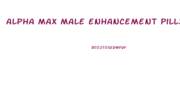 Alpha Max Male Enhancement Pills