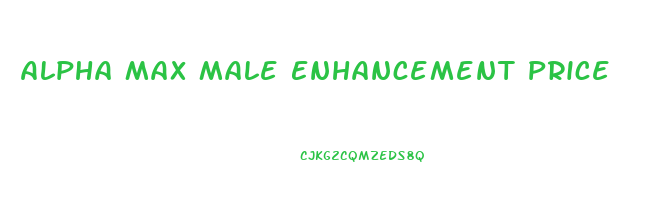 Alpha Max Male Enhancement Price