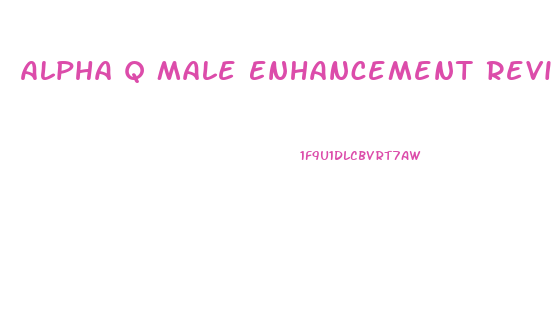 Alpha Q Male Enhancement Reviews