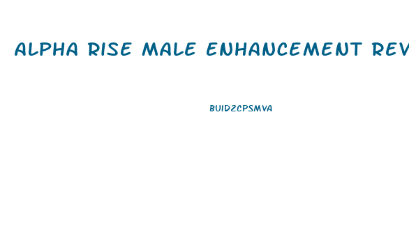 Alpha Rise Male Enhancement Reviews