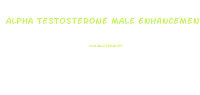 Alpha Testosterone Male Enhancement