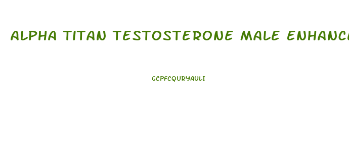 Alpha Titan Testosterone Male Enhancement Scam