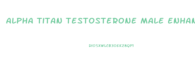 Alpha Titan Testosterone Male Enhancement Scam