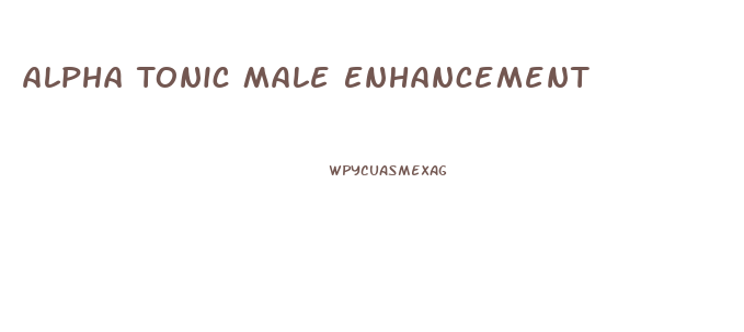 Alpha Tonic Male Enhancement