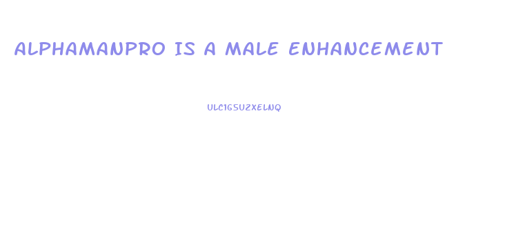 Alphamanpro Is A Male Enhancement