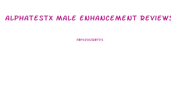 Alphatestx Male Enhancement Reviews