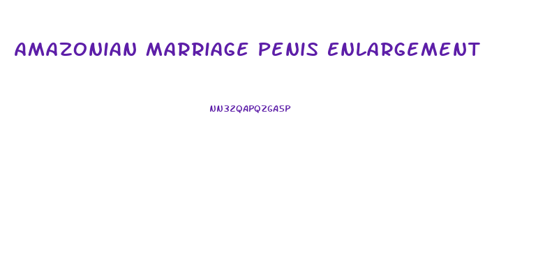 Amazonian Marriage Penis Enlargement