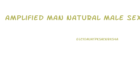 Amplified Man Natural Male Sexual Enhancer Reviews