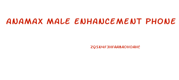 Anamax Male Enhancement Phone Number