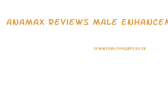 Anamax Reviews Male Enhancement